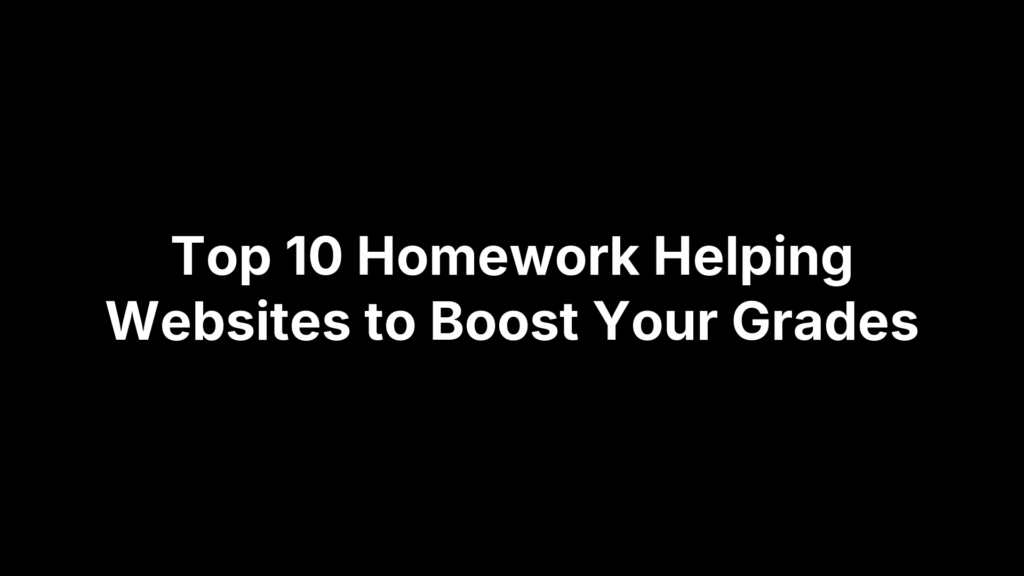 Top 10 Homework Helping Websites to Boost Your Grades