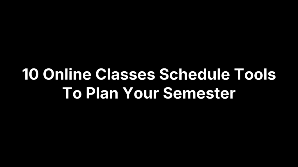 10 Online Classes Schedule Tools To Plan Your Semester