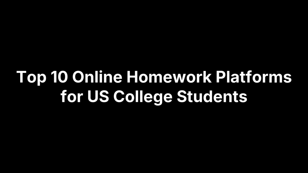 Top 10 Online Homework Platforms for US College Students