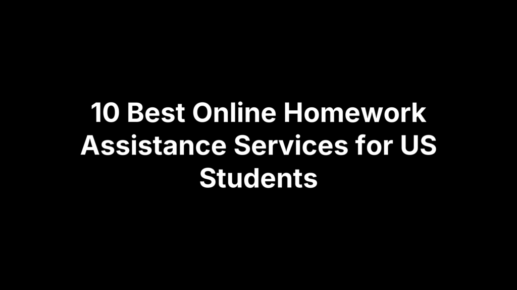 10 Best Online Homework Assistance Services for US Students