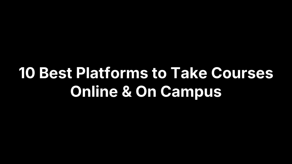 10 Best Platforms to Take Courses Online & On Campus